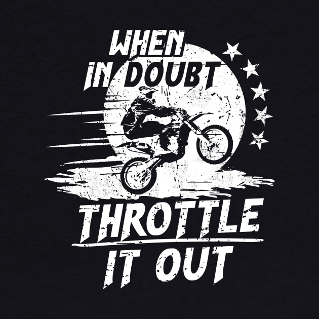 When in Doubt, Throttle it Out on a Dirt Bike by jslbdesigns